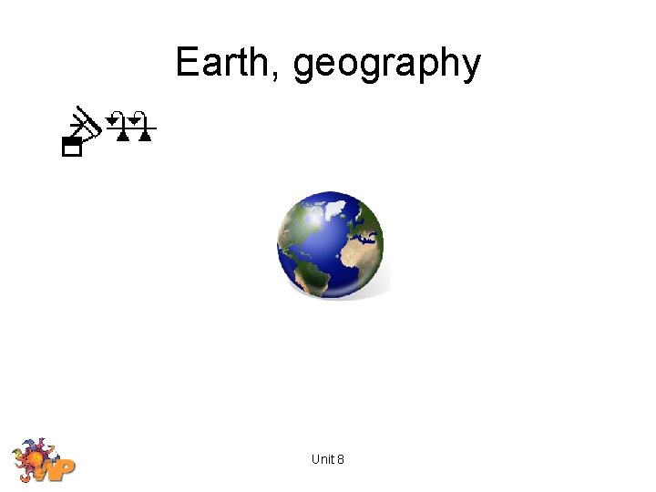 Earth, geography Unit 8 