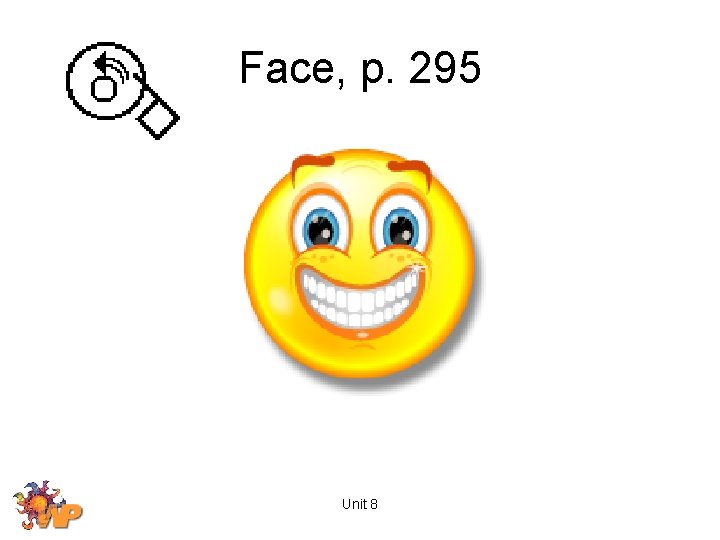Face, p. 295 Unit 8 