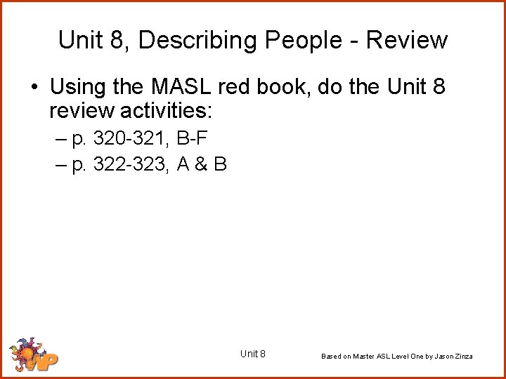 Unit 8, Describing People - Review • Using the MASL red book, do the