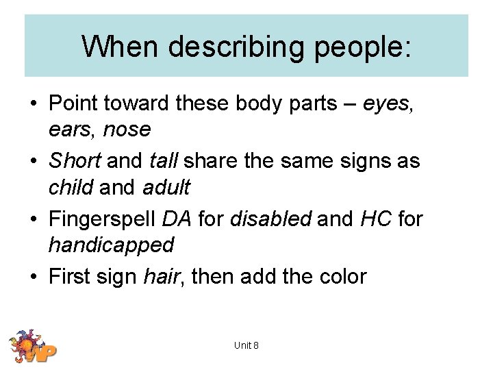 When describing people: • Point toward these body parts – eyes, ears, nose •