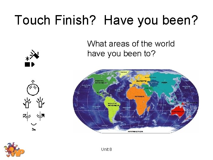 Touch Finish? Have you been? What areas of the world have you been to?