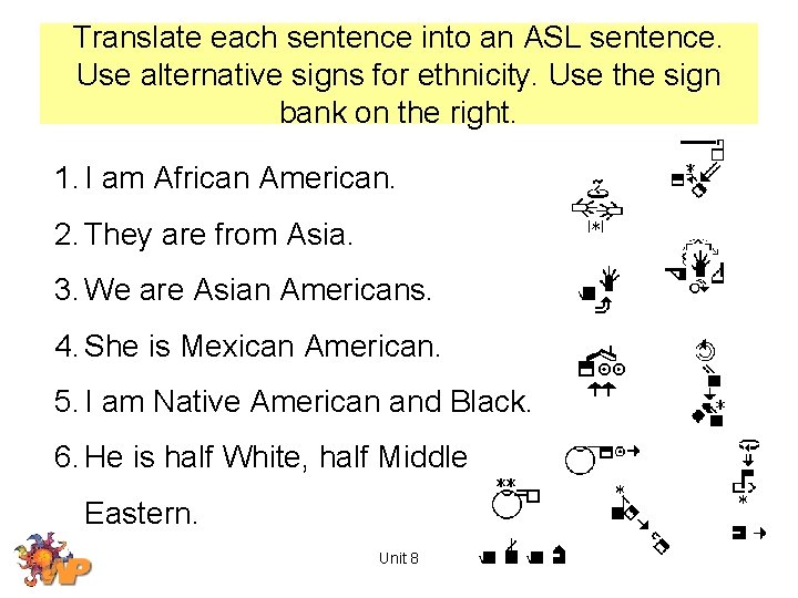 Translate each sentence into an ASL sentence. Use alternative signs for ethnicity. Use the