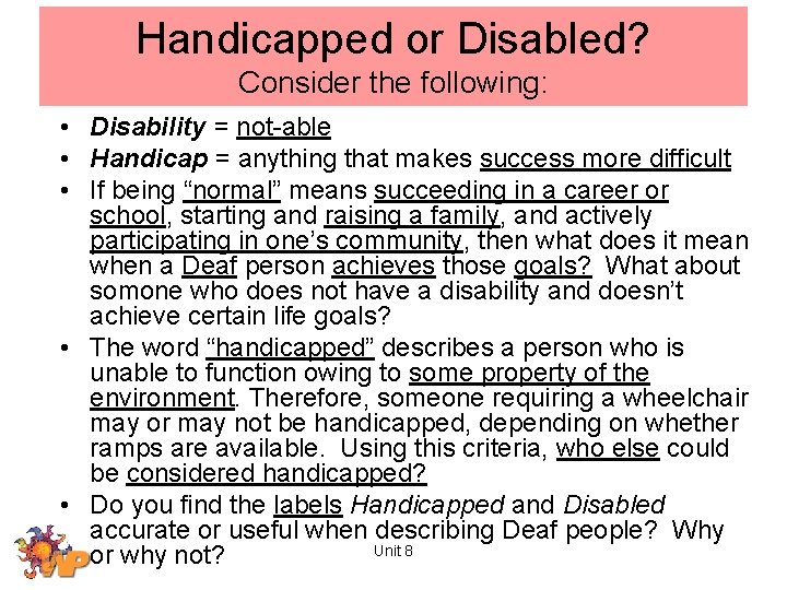 Handicapped or Disabled? Consider the following: • Disability = not-able • Handicap = anything