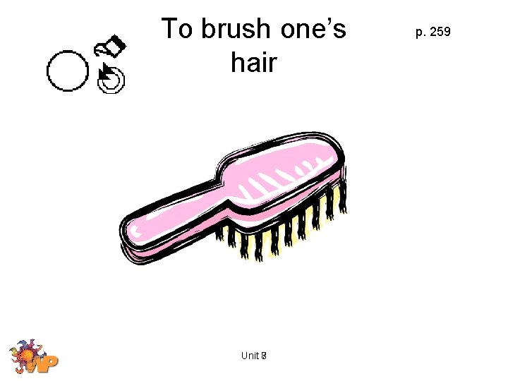 To brush one’s hair Unit 8 7 p. 259 