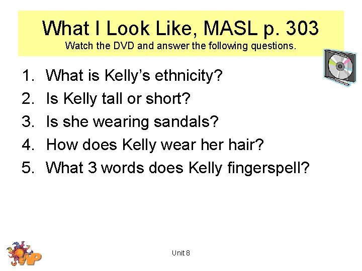 What I Look Like, MASL p. 303 Watch the DVD and answer the following