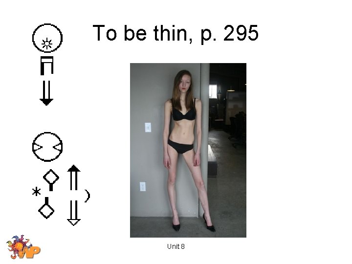 To be thin, p. 295 Unit 8 