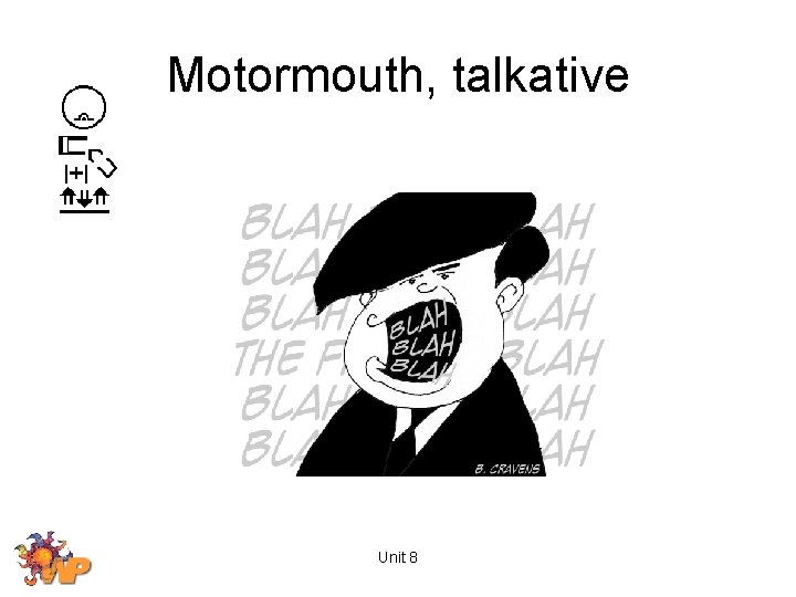 Motormouth, talkative Unit 8 