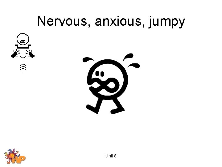 Nervous, anxious, jumpy Unit 8 