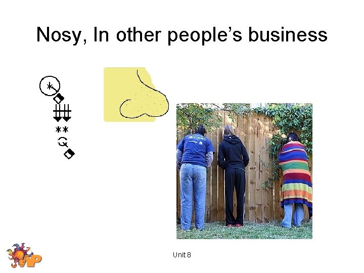 Nosy, In other people’s business Unit 8 