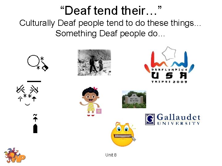 “Deaf tend their…” Culturally Deaf people tend to do these things… Something Deaf people