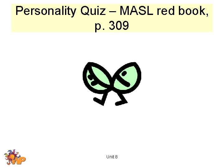 Personality Quiz – MASL red book, p. 309 Unit 8 