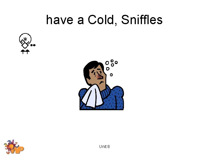 have a Cold, Sniffles Unit 8 