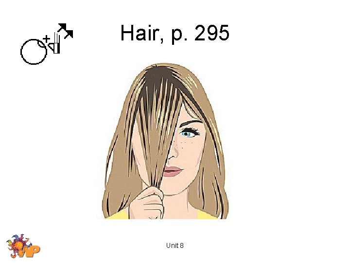 Hair, p. 295 Unit 8 