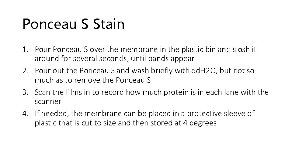 Ponceau S Stain 1. Pour Ponceau S over the membrane in the plastic bin