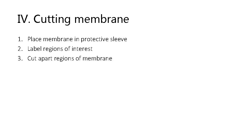 IV. Cutting membrane 1. Place membrane in protective sleeve 2. Label regions of interest