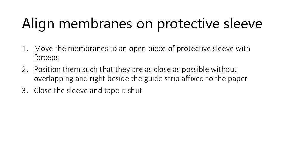 Align membranes on protective sleeve 1. Move the membranes to an open piece of
