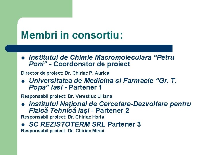 Membri in consortiu: Institutul de Chimie Macromoleculara “Petru Poni” - Coordonator de proiect Director