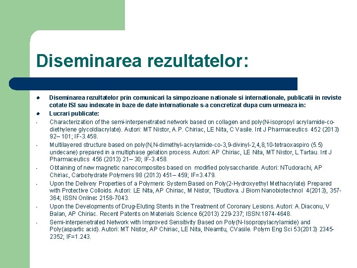 Diseminarea rezultatelor: l l - - Diseminarea rezultatelor prin comunicari la simpozioane nationale si