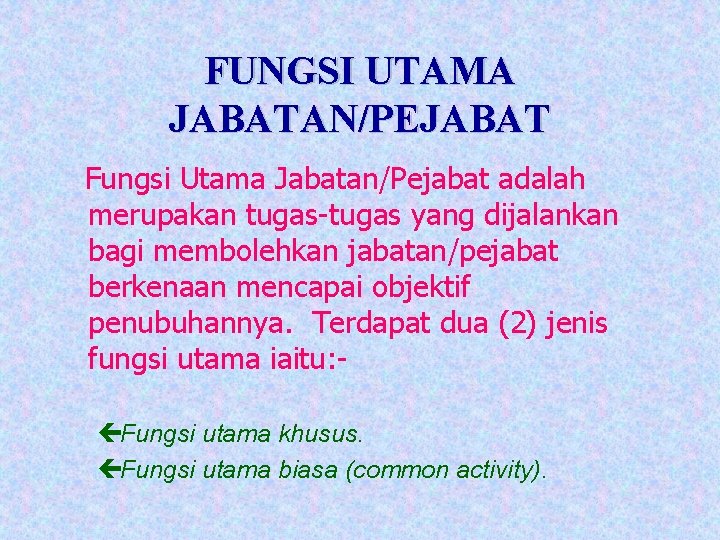 FUNGSI UTAMA JABATAN/PEJABAT Fungsi Utama Jabatan/Pejabat adalah merupakan tugas-tugas yang dijalankan bagi membolehkan jabatan/pejabat