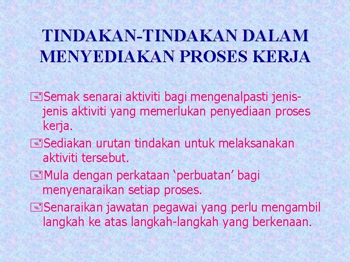 TINDAKAN-TINDAKAN DALAM MENYEDIAKAN PROSES KERJA +Semak senarai aktiviti bagi mengenalpasti jenis aktiviti yang memerlukan
