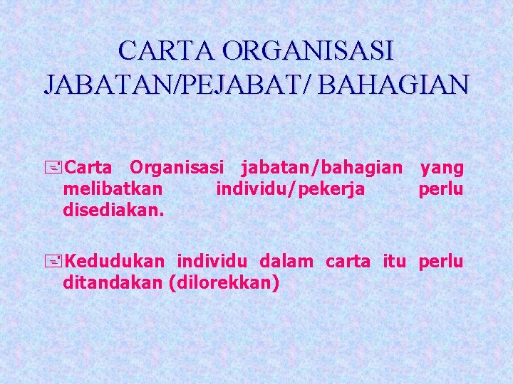 CARTA ORGANISASI JABATAN/PEJABAT/ BAHAGIAN +Carta Organisasi jabatan/bahagian yang melibatkan individu/pekerja perlu disediakan. +Kedudukan individu