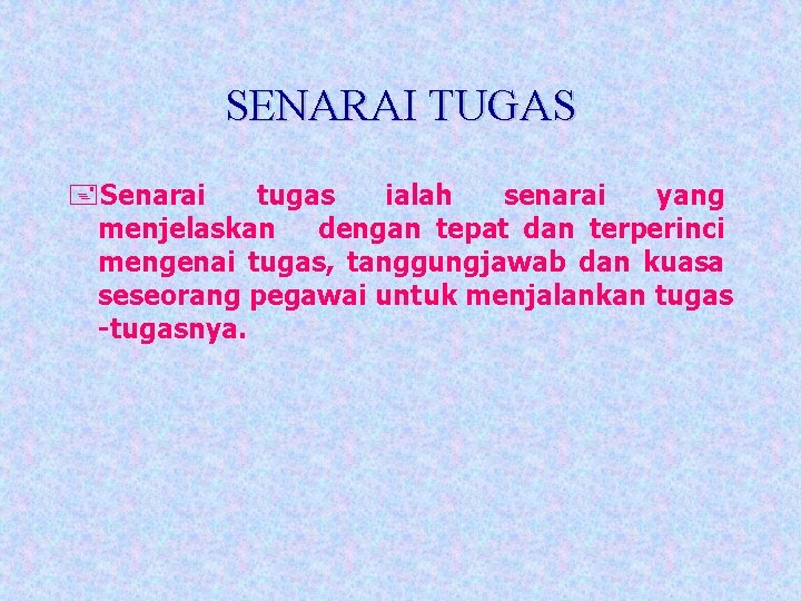 SENARAI TUGAS +Senarai tugas ialah senarai yang menjelaskan dengan tepat dan terperinci mengenai tugas,
