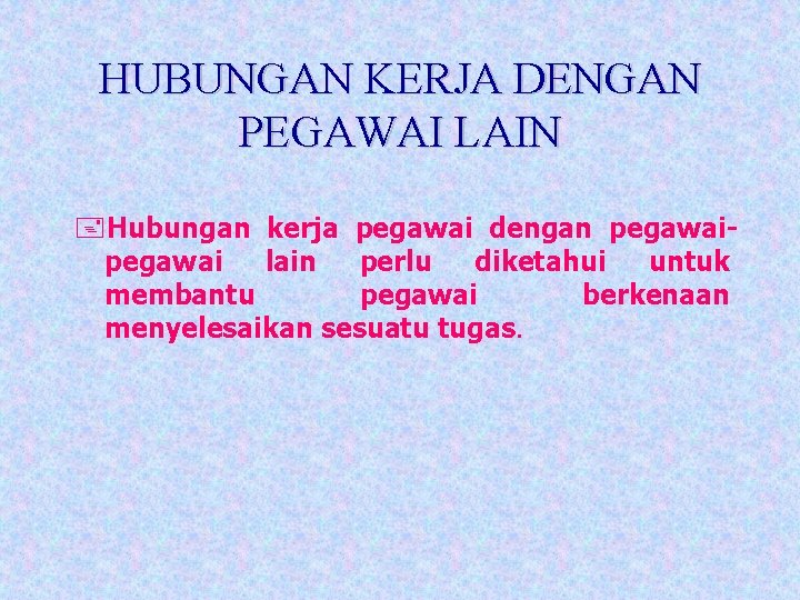 HUBUNGAN KERJA DENGAN PEGAWAI LAIN +Hubungan kerja pegawai dengan pegawai lain perlu diketahui untuk