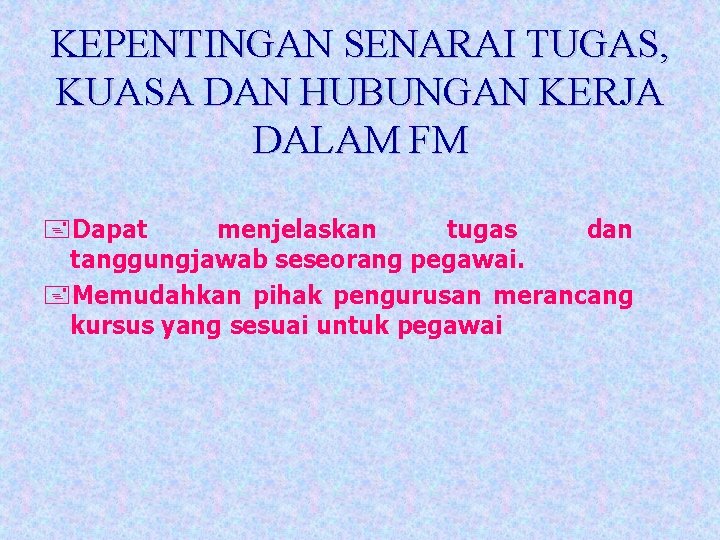 KEPENTINGAN SENARAI TUGAS, KUASA DAN HUBUNGAN KERJA DALAM FM +Dapat menjelaskan tugas dan tanggungjawab