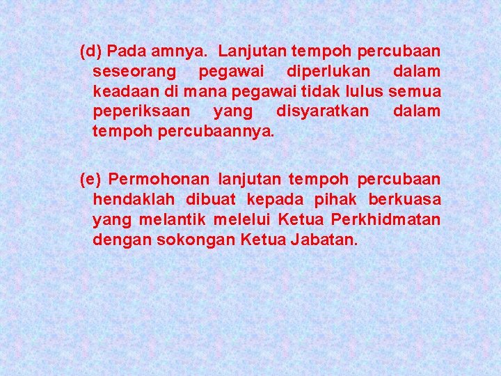 (d) Pada amnya. Lanjutan tempoh percubaan seseorang pegawai diperlukan dalam keadaan di mana pegawai