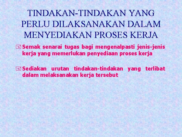 TINDAKAN-TINDAKAN YANG PERLU DILAKSANAKAN DALAM MENYEDIAKAN PROSES KERJA + Semak senarai tugas bagi mengenalpasti