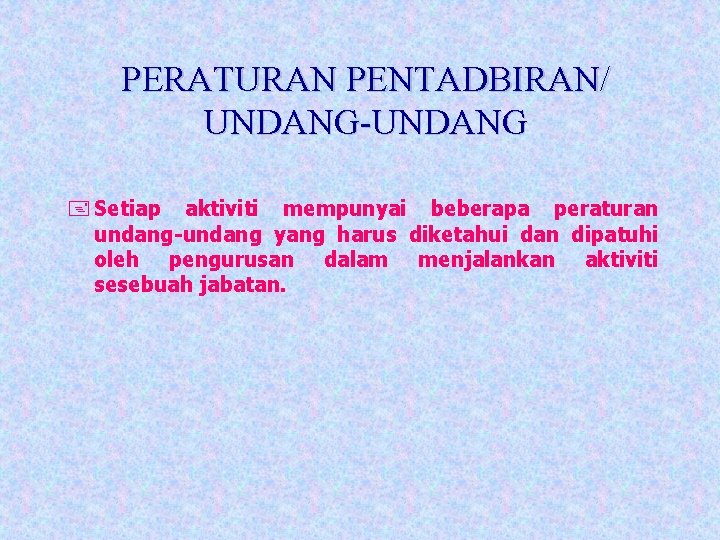 PERATURAN PENTADBIRAN/ UNDANG-UNDANG + Setiap aktiviti mempunyai beberapa peraturan undang-undang yang harus diketahui dan