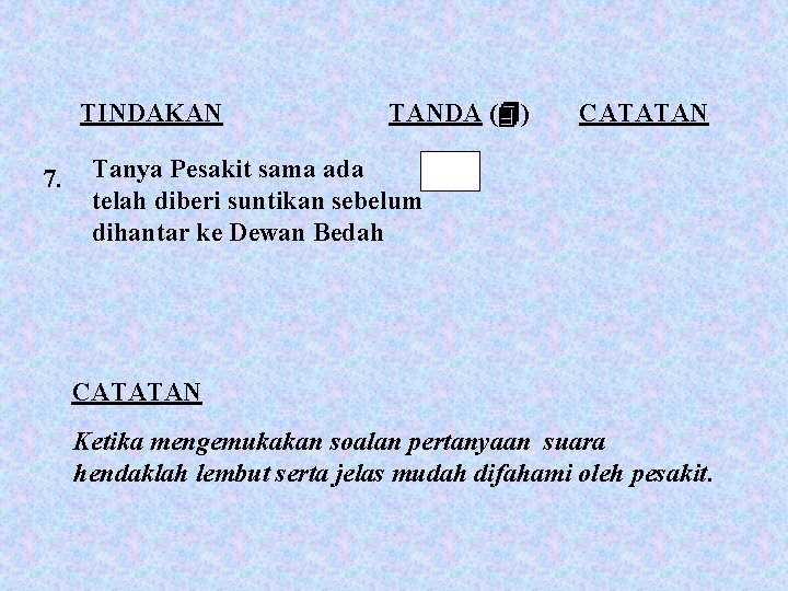 TINDAKAN 7. TANDA ( ) CATATAN Tanya Pesakit sama ada telah diberi suntikan sebelum