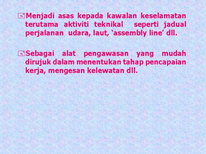 +Menjadi asas kepada kawalan keselamatan terutama aktiviti teknikal seperti jadual perjalanan udara, laut, ‘assembly