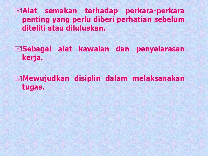 +Alat semakan terhadap perkara-perkara penting yang perlu diberi perhatian sebelum diteliti atau diluluskan. +Sebagai