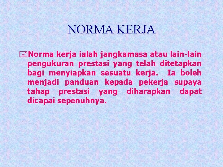 NORMA KERJA +Norma kerja ialah jangkamasa atau lain-lain pengukuran prestasi yang telah ditetapkan bagi