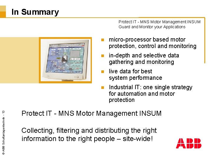 In Summary © ABB Schaltanlagentechnik - 13 Protect IT - MNS Motor Management INSUM