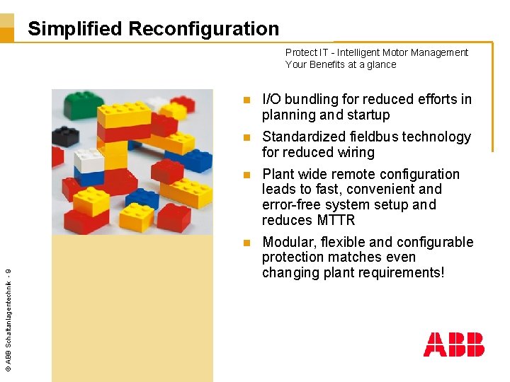 Simplified Reconfiguration © ABB Schaltanlagentechnik - 9 Protect IT - Intelligent Motor Management Your