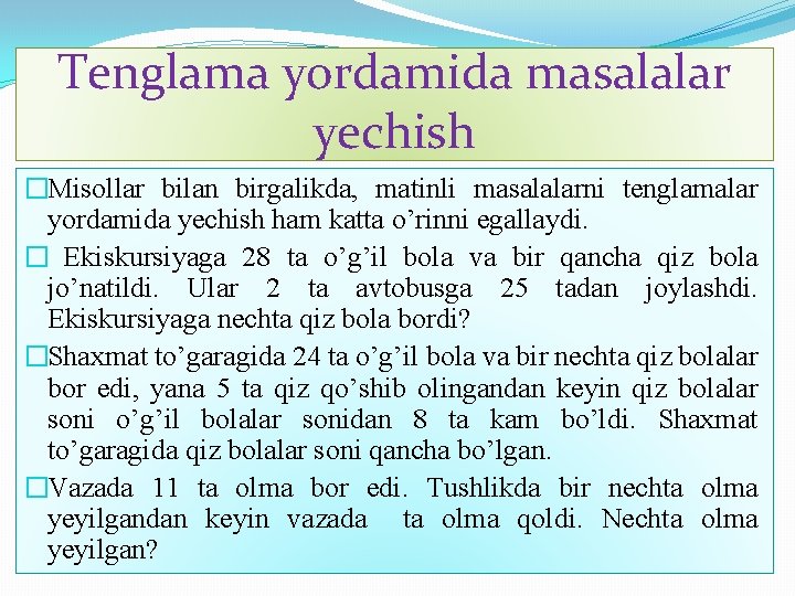 Tenglama yordamida masalalar yechish �Misollar bilan birgalikda, matinli masalalarni tenglamalar yordamida yechish ham katta