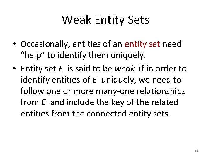Weak Entity Sets • Occasionally, entities of an entity set need “help” to identify