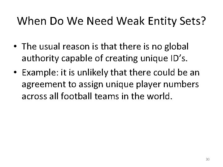 When Do We Need Weak Entity Sets? • The usual reason is that there