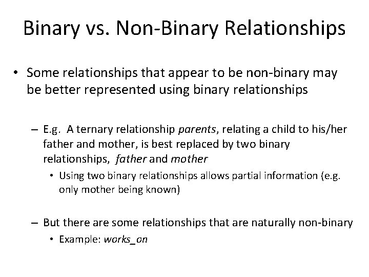 Binary vs. Non-Binary Relationships • Some relationships that appear to be non-binary may be