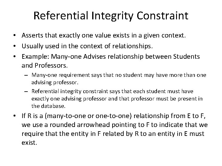 Referential Integrity Constraint • Asserts that exactly one value exists in a given context.
