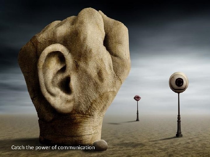 Catch the power of communication 