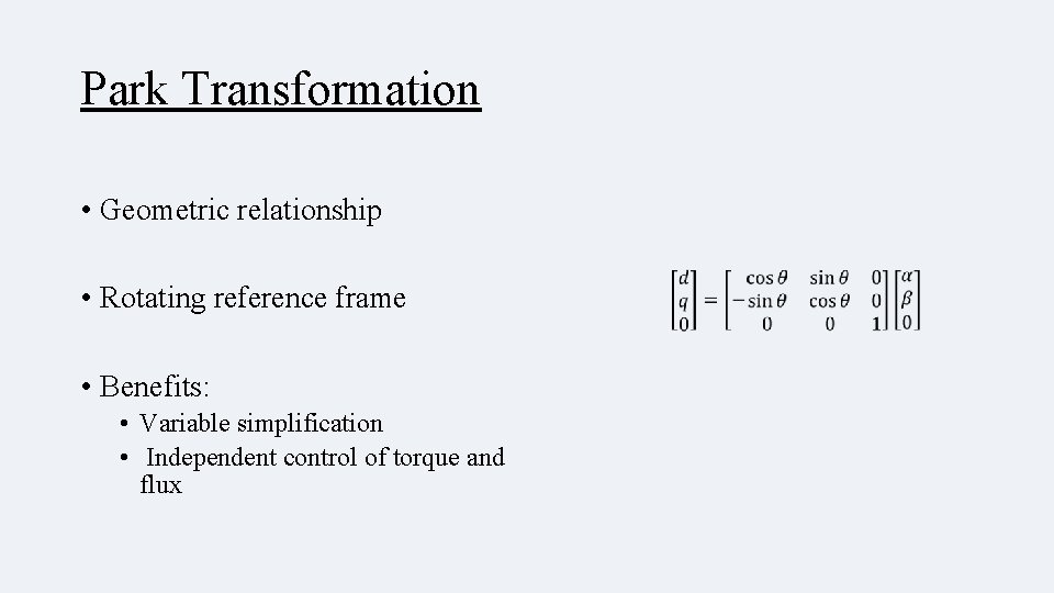 Park Transformation • Geometric relationship • Rotating reference frame • Benefits: • Variable simplification