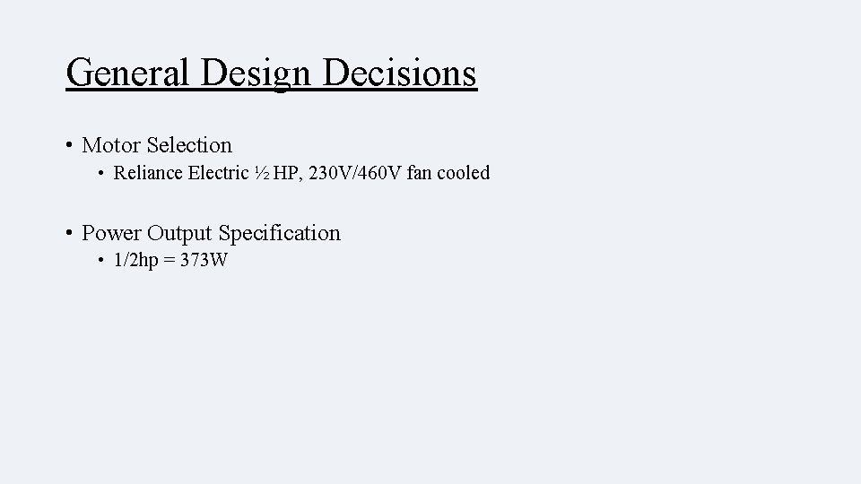 General Design Decisions • Motor Selection • Reliance Electric ½ HP, 230 V/460 V