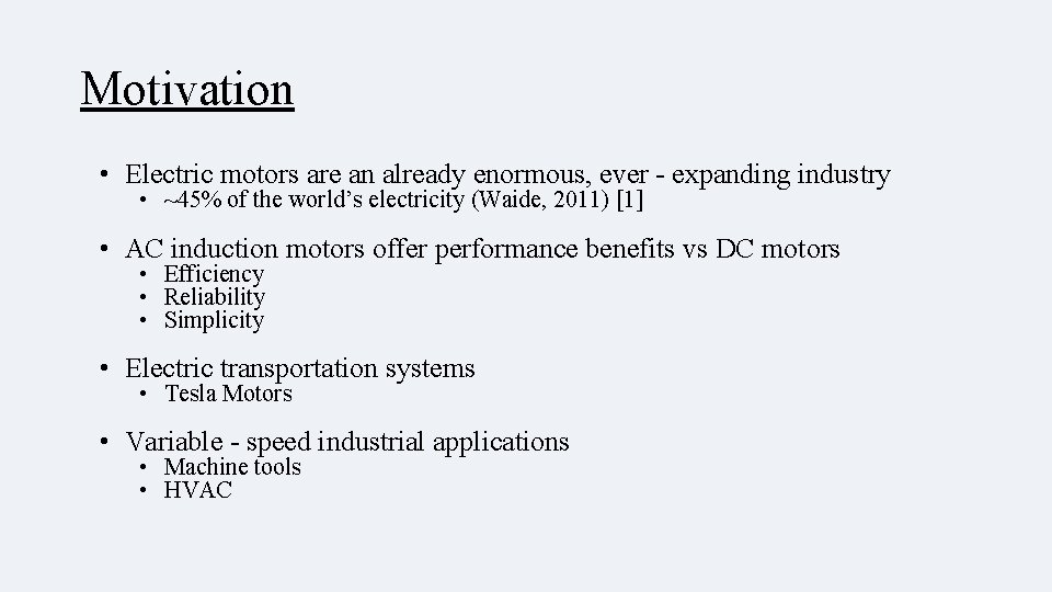 Motivation • Electric motors are an already enormous, ever - expanding industry • ~45%