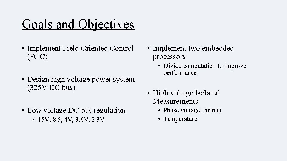 Goals and Objectives • Implement Field Oriented Control (FOC) • Design high voltage power