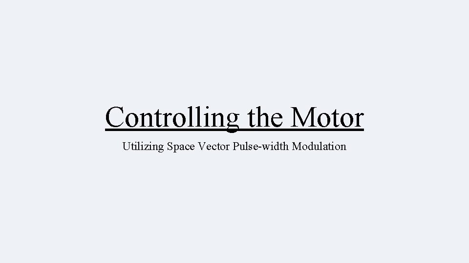 Controlling the Motor Utilizing Space Vector Pulse-width Modulation 