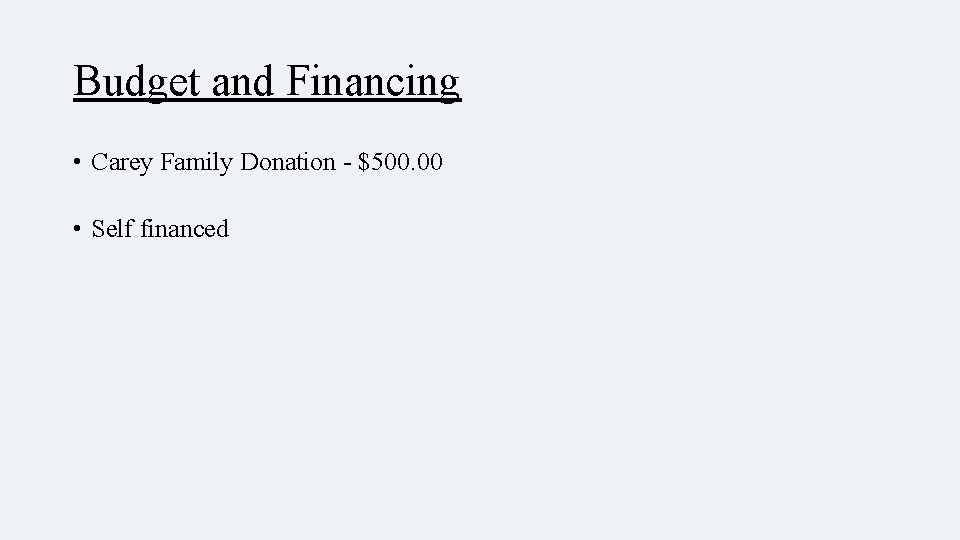 Budget and Financing • Carey Family Donation - $500. 00 • Self financed 