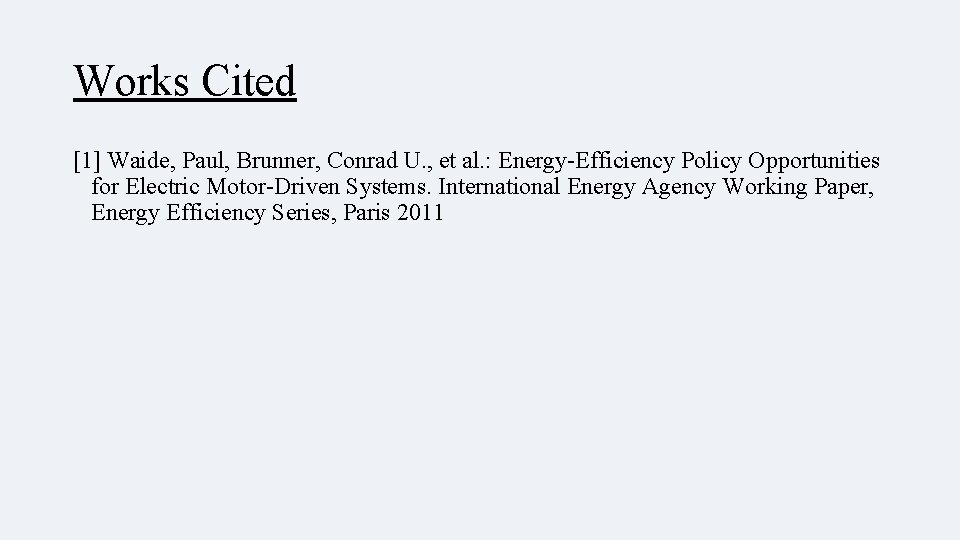 Works Cited [1] Waide, Paul, Brunner, Conrad U. , et al. : Energy-Efficiency Policy